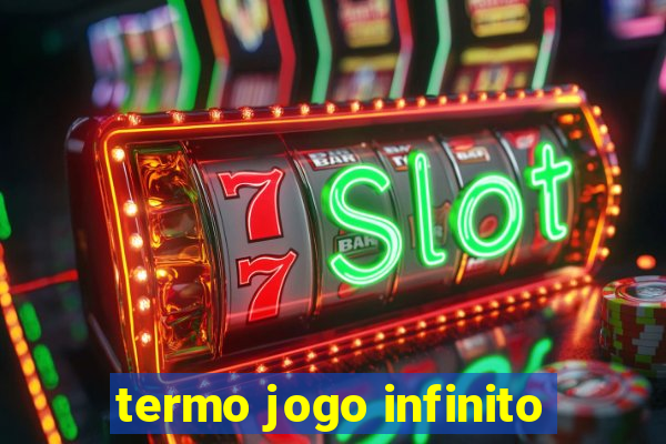 termo jogo infinito